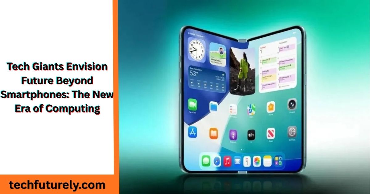 Tech Giants Envision Future Beyond Smartphones