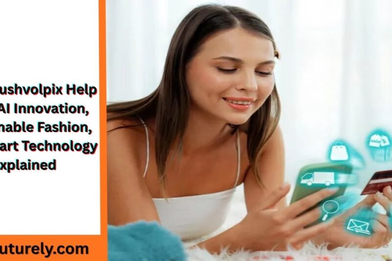 What Qushvolpix Help With: AI Innovation, Sustainable Fashion, and Smart Technology Explained