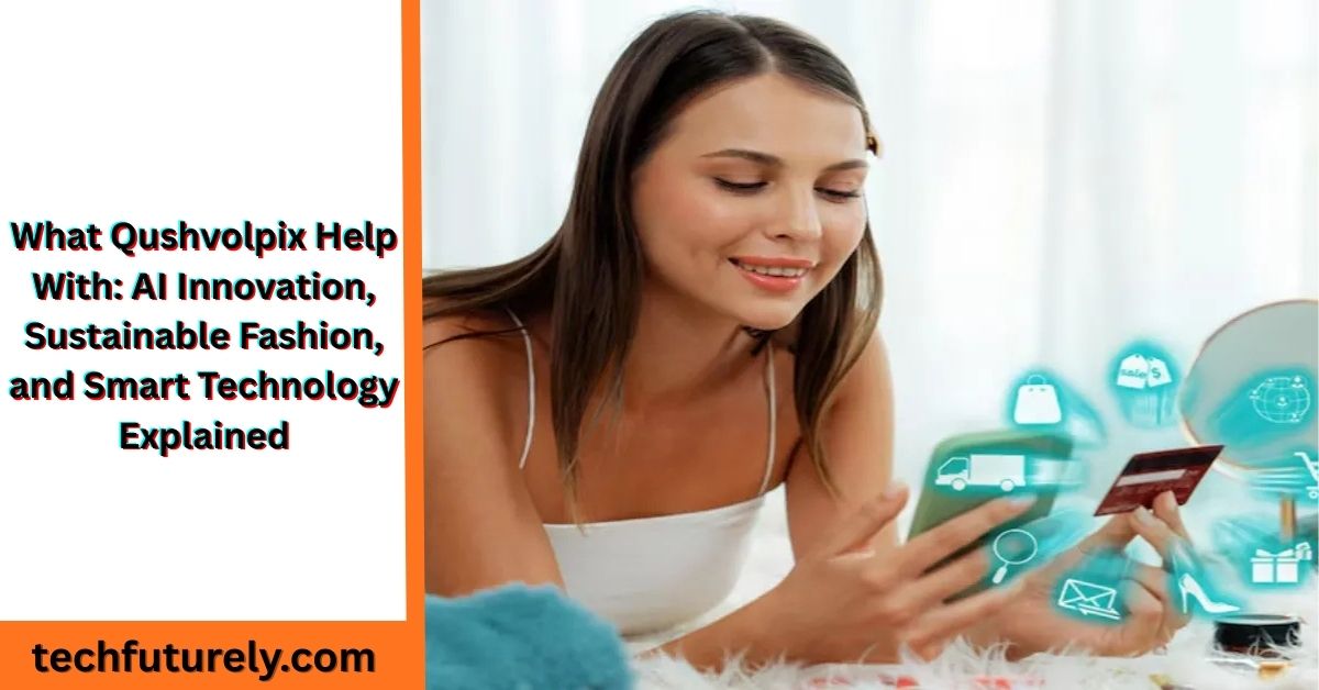 what qushvolpix help with in AI-driven sustainable fashion