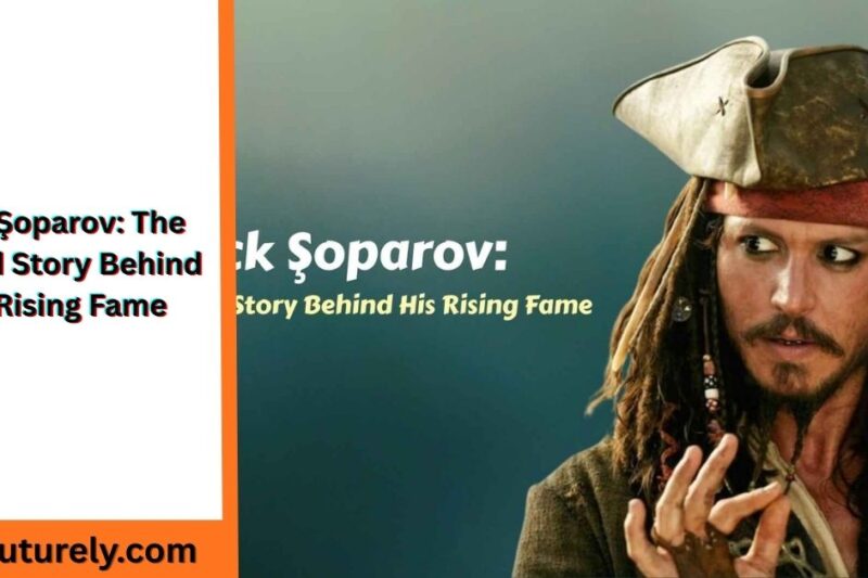 Jack Şoparov: The Untold Story Behind His Rising Fame
