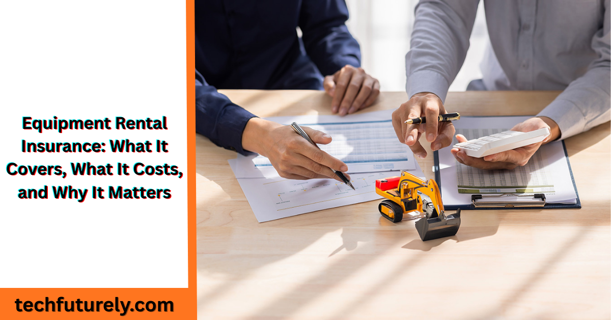 equipment rental insurance coverage for heavy construction machinery