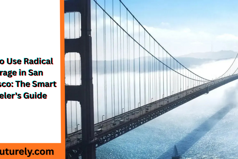 How to Use Radical Storage in San Francisco: The Smart Traveler’s Guide